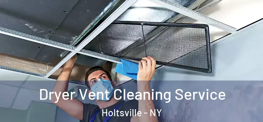  Dryer Vent Cleaning Service Holtsville - NY