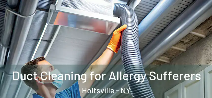  Duct Cleaning for Allergy Sufferers Holtsville - NY