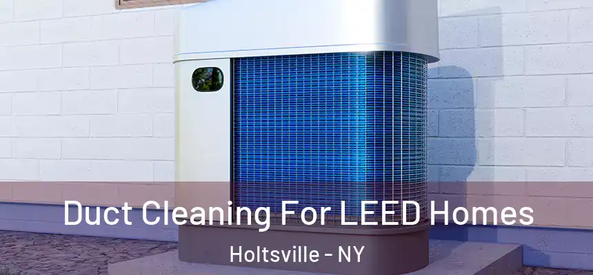  Duct Cleaning For LEED Homes Holtsville - NY