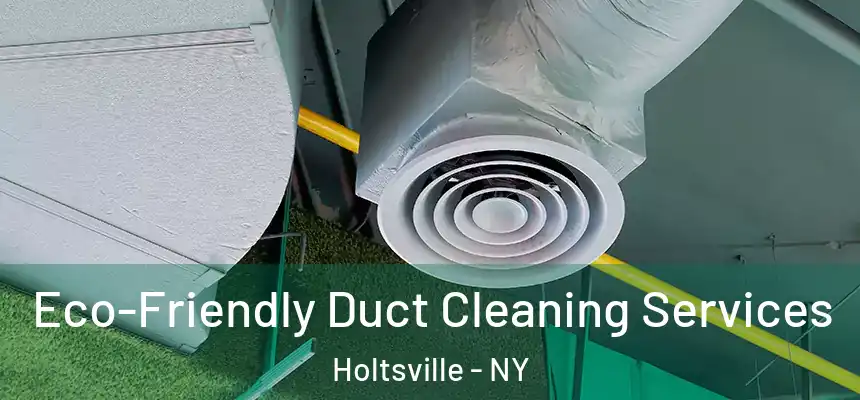  Eco-Friendly Duct Cleaning Services Holtsville - NY