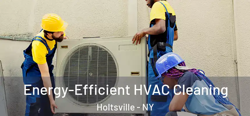  Energy-Efficient HVAC Cleaning Holtsville - NY