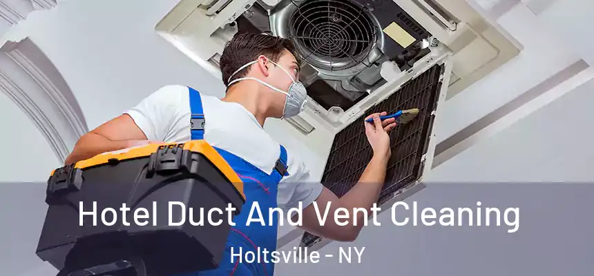  Hotel Duct And Vent Cleaning Holtsville - NY